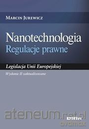 Nanotechnologia. Regulacje prawne - Marcin Jurewicz [KSIĄŻKA]