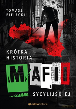 Krótka historia Mafii Sycylijskiej - Tomasz Bielecki [KSIĄŻKA]