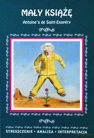 Mały Książę Antoine'a de Saint-Exupéry. Streszczenie, analiza, interpretacja - Agnieszka Kędzierska [KSIĄŻKA]