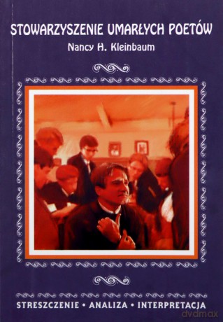 Stowarzyszenie umarłych poetów Nancy H. Kleinbaum. Streszczenie, analiza, interpretacja - Marta Zawalich [KSIĄŻKA]