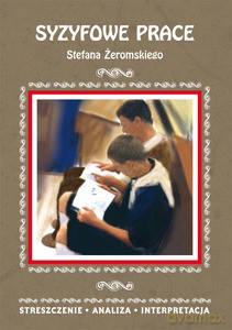 Syzyfowe prace Stefana Żeromskiego. Streszczenie, analiza, interpretacja - Magdalena Zambrzycka [KSIĄŻKA]