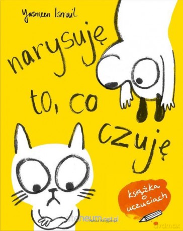 Narysuję to, co czuję! Moja pierwsza książka - Yasmeen Ismail, Yasmeen Ismail, Joanna Wajs [KSIĄŻKA]