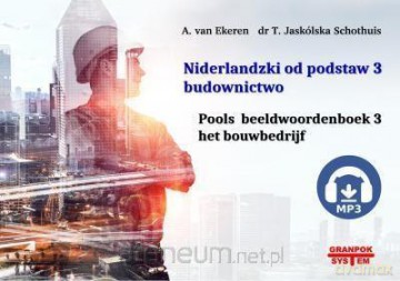 Niderlandzki od podstaw 3 Budownictwo - Agata van Ekeren Krawczyk, Teresa Jaskólska Schothuis [KSIĄŻKA]