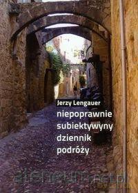 Niepoprawnie subiektywny dziennik podróży - Jerzy Lengauer [KSIĄŻKA]