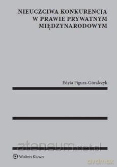 Nieuczciwa konkurencja w prawie prywatnym [KSIĄŻKA]
