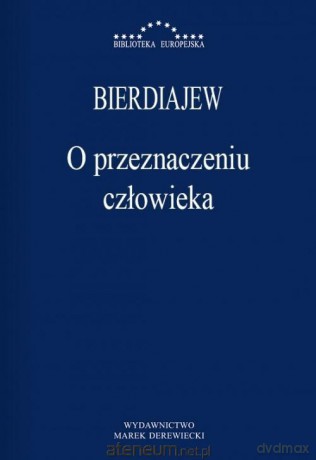 O przeznaczeniu człowieka - Mikołaj Bierdiajew [KSIĄŻKA]