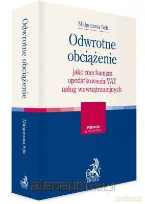 Odwrotne obciążenie jako mechanizm opodatkowania - Małgorzata Sęk [KSIĄŻKA]