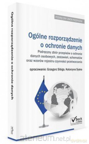 Ogólne rozporządzenie o ochronie danych - Grzegorz Sibiga, Katarzyna Syska [KSIĄŻKA]
