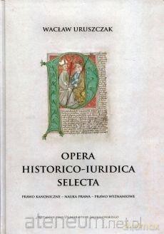 Opera historico-iuridica selecta - Wacław Uruszczak [KSIĄŻKA]