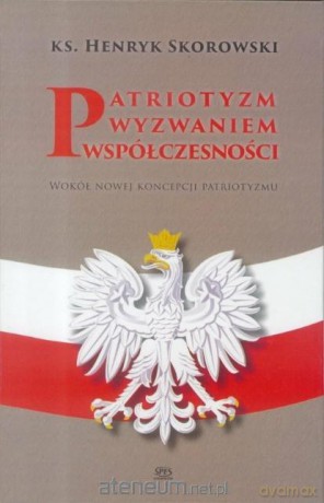Patriotyzm wyzwaniem współczesności - Ks. Henryk Skorowski [KSIĄŻKA]
