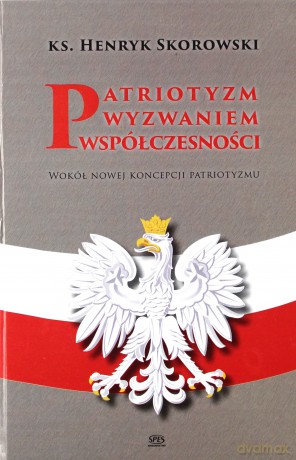 Patriotyzm wyzwaniem współczesności - Ks. Henryk Skorowski [KSIĄŻKA]