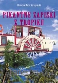 Pikantne Zapiski z Tropików.. Morskie opowieści - Stanisław M. Szczepański [KSIĄŻKA]