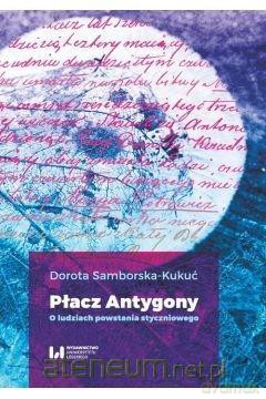 Płacz Antygony. O ludziach powstania styczniowego - Dorota Samborska-Kukuć [KSIĄŻKA]