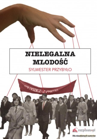 Nielegalna młodość - Sylwester Przybyło [KSIĄŻKA]
