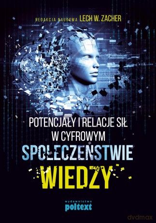 Potencjały i relacje sił w cyfrowym społeczeństwie wiedzy [KSIĄŻKA]