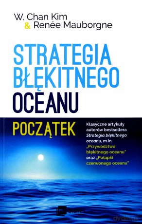 Strategia błękitnego oceanu. Początek - W. Chan Kim [KSIĄŻKA]