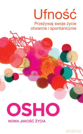 Ufność. Przeżywaj swoje życie otwarcie i spontanicznie - Osho [KSIĄŻKA]