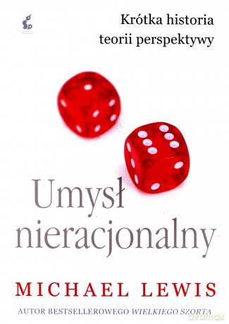 Umysł nieracjonalny. Krótka historia teorii perspektywy - Michael Lewis [KSIĄŻKA]