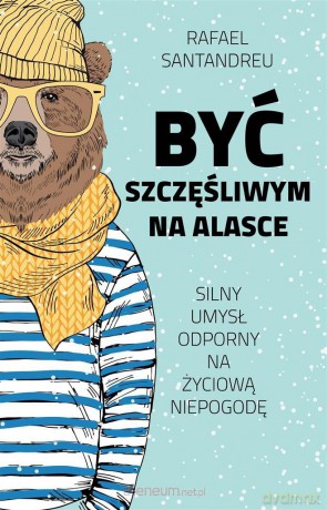 Być szczęśliwym na Alasce - Rafael Santandreu [KSIĄŻKA]