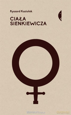Ciała Sienkiewicza. Studia o płci i przemocy - Ryszard Koziołek [KSIĄŻKA]