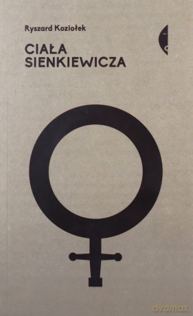 Ciała Sienkiewicza. Studia o płci i przemocy - Ryszard Koziołek [KSIĄŻKA]