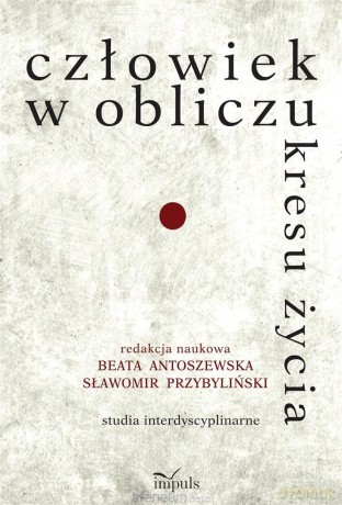 Człowiek w obliczu kresu życia - Sławomir Przybyliński, Beata Antoszewska [KSIĄŻKA]