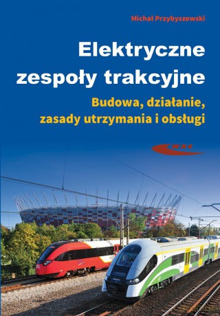 Elektryczne zespoły trakcyjne - Michał Przybyszewski [KSIĄŻKA]