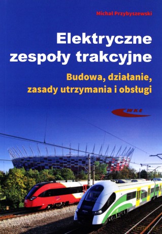 Elektryczne zespoły trakcyjne - Michał Przybyszewski [KSIĄŻKA]