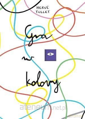 Gra w kolory - Herve Tullet [KSIĄŻKA]