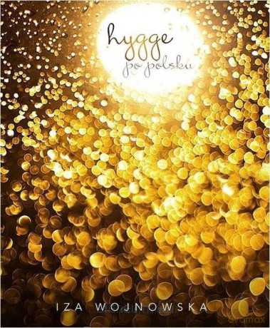 Hygge po polsku - Iza Wojnowska [KSIĄŻKA]