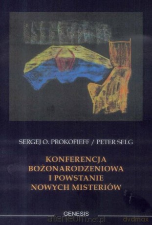 Konferencja Bożonarodzeniowa i powstanie nowych - Sergej O. Prokofieff , Peter Selg [KSIĄŻKA]