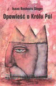 Opowieśc o Królu Pól - Isaac Bashevis Singer [KSIĄŻKA]