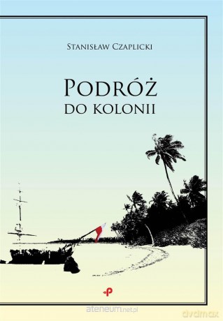 Podróż do kolonii - Stanisław Czaplicki [KSIĄŻKA]