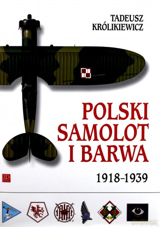 Polski Samolot i Barwa 1918-1939 - Tadeusz Królikiewicz [KSIĄŻKA]