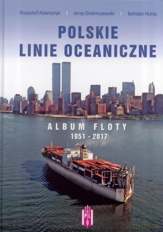 Polskie Linie Oceaniczne. Album Floty 1951-2017 [KSIĄŻKA]