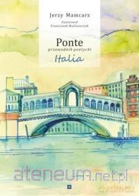 Ponte - przewodnik poetycki. Italia - Jerzy Mamcarz, Franciszek Maśluszczak [KSIĄŻKA]
