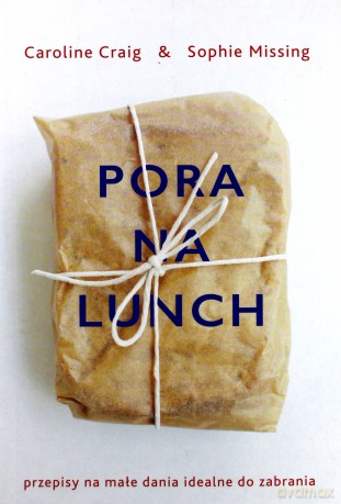 Pora na lunch. Małe dania do zabrania - Sophie Missing, Caroline Craig [KSIĄŻKA]