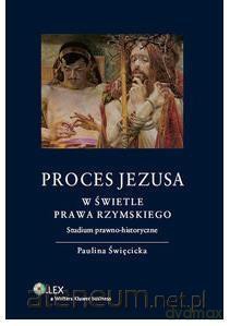 Proces Jezusa w świetle prawa rzymskiego. Studium [KSIĄŻKA]