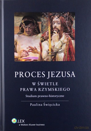 Proces Jezusa w świetle prawa rzymskiego. Studium [KSIĄŻKA]