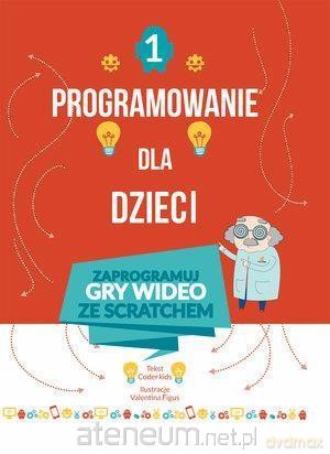Programowanie dla dzieci 1 Zaprogramuj gry wideo [KSIĄŻKA]