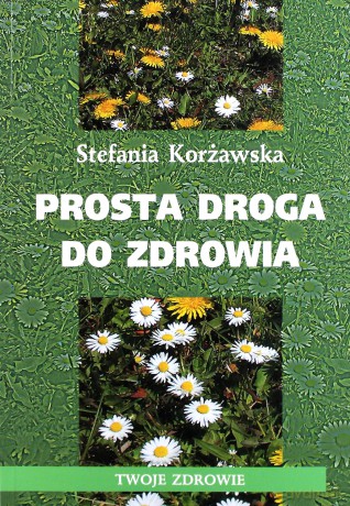 Prosta droga do zdrowia - Stefania Korżawska [KSIĄŻKA]