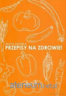 Przepisy na zdrowie - Beata Mońka [KSIĄŻKA]