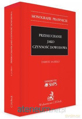 Przesłuchanie jako czynność dowodowa - Dariusz Jagiełło [KSIĄŻKA]