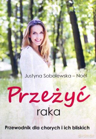 Przeżyć raka. Przewodnik dla chorych i ich rodzin - Justyna Sobolewska-Nol [KSIĄŻKA]