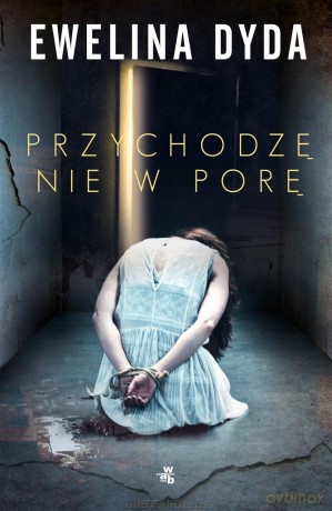 Przychodzę nie w porę - Ewelina Dyda [KSIĄŻKA]
