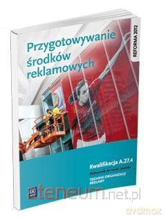 Przygotowanie środków reklamowych Kwalifikacja A.27.4 - Dorota Zadrożna, Alina Kargiel, Robert Piłka [KSIĄŻKA]