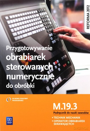Przygotowywanie obrabiarek sterowanych numerycznie M.19.3 [KSIĄŻKA]