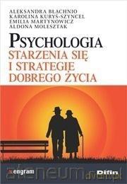 Psychologia starzenia się i strategie dobrego [KSIĄŻKA]