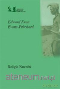Religia Nuerów - Edward Evan, Evans-Pritchard [KSIĄŻKA]