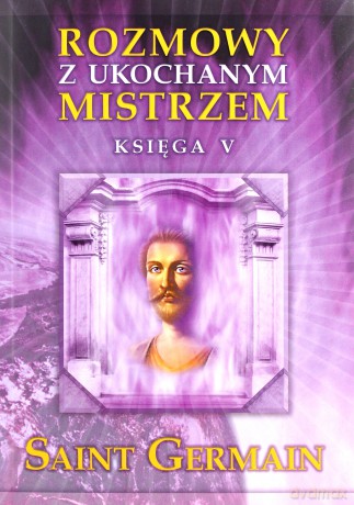 Rozmowy z Ukochanym Mistrzem. Księga 5 - Saint Germain [KSIĄŻKA]